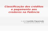 Classificação dos créditos e pagamento aos credores na Falência © 2010 Ivanildo Figueiredo Faculdade de Direito do Recife – UFPE.