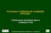 Processo e Método de Avaliação MPS.BR Treinamento da Equipe para a Avaliação Final Treinamento da Equipe para a Avaliação Final - fevereiro/2012.
