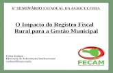 6° S EMINÁRIO E STADUAL DA A GRICULTURA O Impacto do Registro Fiscal Rural para a Gestão Municipal Celso Vedana Diretoria de Articulação Institucional.