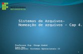 Professor Esp. Diego André Sant’Ana Disciplina: Sistemas Operacionais II Sistemas de Arquivos- Nomeação de arquivos – Cap 4.1.1 1.