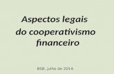 Aspectos legais do cooperativismo financeiro BSB, julho de 2014.