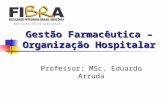Gestão Farmacêutica – Organização Hospitalar Professor: MSc. Eduardo Arruda.