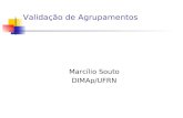 Validação de Agrupamentos Marcílio Souto DIMAp/UFRN.