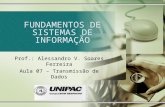 FUNDAMENTOS DE SISTEMAS DE INFORMAÇÃO Prof.: Alessandro V. Soares Ferreira Aula 07 – Transmissão de Dados.
