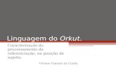 Linguagem do Orkut. Caracterização do processamento da referenciação, na posição de sujeito. Viviane Yamane da Cunha.
