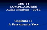 CES-41 COMPILADORES Aulas Práticas - 2014 Capítulo II A Ferramenta Yacc.