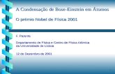 1 A Condensação de Bose-Einstein em Átomos O prémio Nobel de Física 2001 F. Parente Departamento de Física e Centro de Física Atómica da Universidade de.