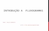 INTRODUÇÃO A FLUXOGRAMAS PROF. PAULO BARRETO HTTP://TYR.COM.BR/UNIESP/OSM.
