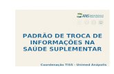 PADRÃO DE TROCA DE INFORMAÇÕES NA SAÚDE SUPLEMENTAR Coordenação TISS - Unimed Anápolis.
