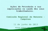 Ações da Petrobrás e sua implicações na saúde dos seus trabalhadores. Comissão Regional do Benzeno - Campinas 11 de junho de 2013 Arline Sydneia Abel Arcuri.