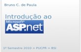Introdução ao ASP.Net 1º Semestre 2010 > PUCPR > BSI Bruno C. de Paula