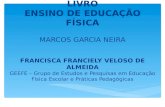 LIVRO ENSINO DE EDUCAÇÃO FÍSICA MARCOS GARCIA NEIRA FRANCISCA FRANCIELY VELOSO DE ALMEIDA GEEFE – Grupo de Estudos e Pesquisas em Educação Física Escolar.
