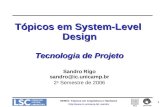 MO801: Tópicos em Arquitetura e Hardware sandro 1 Tópicos em System-Level Design Tecnologia de Projeto Sandro Rigo sandro@ic.unicamp.br.