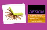 A palavra design significa “desenho” no sentido de projeto, planejamento, modelo de um produto.