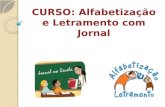 CURSO: Alfabetização e Letramento com Jornal. OBJETIVO GERAL: Auxiliar e interagir com professores em formação e formados para trabalhar processo de alfabetização.