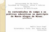 As contradições do campo e as práticas educativas no município de Monte Alegre de Minas. (provisório) Amália Souza Engel Orientadora: Profa. Dra. Nídia.