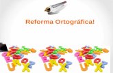 Reforma Ortográfica!. A partir de 2009 entrou em vigor a reforma ortográfica que torna a língua portuguesa um idioma único.