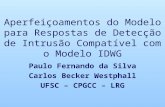 Aperfeiçoamentos do Modelo para Respostas de Detecção de Intrusão Compatível com o Modelo IDWG Paulo Fernando da Silva Carlos Becker Westphall UFSC – CPGCC.