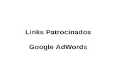 Links Patrocinados Google AdWords. Links Patrocinados 1) Compra de palavras-chaves relacionadas ao target em sites de buscas 2) A negociação é por clique,
