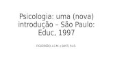 Psicologia: uma (nova) introdução – São Paulo: Educ, 1997 FIGUEIREDO, L.C.M. e SANTI, P.L.R.