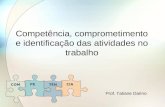Competência, comprometimento e identificação das atividades no trabalho Prof. Tatiane Darino PE TÊN CIA COM.