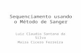 Sequenciamento usando o Método de Sanger Luiz Claudio Santana da Silva Maira Cicero Ferreira.