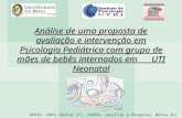 Análise de uma proposta de avaliação e intervenção em Psicologia Pediátrica com grupo de mães de bebês internados em UTI Neonatal APOIO: CNPq (Bolsa IC);