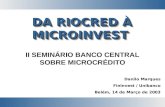 DA RIOCRED À MICROINVEST II SEMINÁRIO BANCO CENTRAL SOBRE MICROCRÉDITO Danilo Marques Fininvest / Unibanco Belém, 14 de Março de 2003.