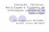Inovação, Técnicas, Reciclagem e Sistemas de Informação centrados no Consumidor Athos Oliveira 08/25085 Rafael Flores 08/38837.