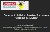 Maria Lucia Fattorelli Assembleia Universitária – Universidade Federal de Goiás Goiânia, 6 de agosto de 2012 Orçamento Público, Direitos Sociais e o “Sistema.