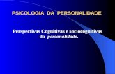 PSICOLOGIA DA PERSONALIDADE Perspectivas Cognitivas e sociocognitivas da personalidade.