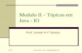 April 05 Prof. Ismael H. F. Santos - ismael@tecgraf.puc-rio.br 1 Modulo II – Tópicos em Java - IO Prof. Ismael H F Santos.