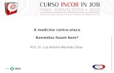 A medicina contra-ataca Remédios fazem bem? Prof. Dr. Luiz Antonio Machado César.