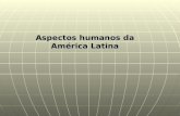 Aspectos humanos da América Latina 47 unidades políticas Países mais populosos: BRASIL (203,5) E MÉXICO (114,9) Países mais populosos: BRASIL (203,5)