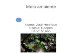 Meio ambiente Nome: José Henrique Escola: Coopen Série: 5° ano.
