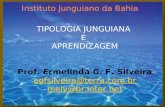 TIPOLOGIA JUNGUIANA E APRENDIZAGEM Prof. Ermelinda G. F. Silveira egfsilveira@terra.com.br mely@br.inter.net Instituto Junguiano da Bahia.