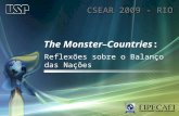 1 The Monster–Countries: Reflexões sobre o Balanço das Nações CSEAR 2009 - RIO.