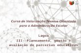 1Ana Esgaio-ISCSP Curso de Valorização Técnica Orientada para a Administração Escolar Lagoa III- Planeamento, gestão e avaliação de parcerias educativas.