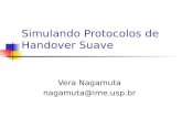Simulando Protocolos de Handover Suave Vera Nagamuta nagamuta@ime.usp.br.