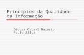 Princípios da Qualidade da Informação Débora Cabral Nazário Paulo Silva.