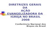 DIRETRIZES GERAIS DA AÇÃO EVANGELIZADORA DA IGREJA NO BRASIL 2008 Conferência Nacional dos Bispos do Brasil.