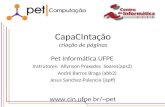 Www.cin.ufpe.br/~pet CapaCIntação criação de páginas Pet Informática UFPE Instrutores: Allynson Praxedes Soares(aps2) André Barros Braga (abb2) Jesus Sanchez-Palencia.