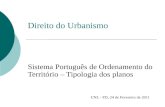 Direito do Urbanismo Sistema Português de Ordenamento do Território – Tipologia dos planos UNL - FD, 24 de Fevereiro de 2011.