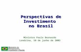 Perspectivas de Investimento no Brasil Ministro Paulo Bernardo Londrina, 10 de junho de 2005.