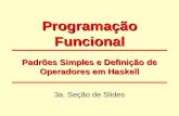 Programação Funcional 3a. Seção de Slides Padrões Simples e Definição de Operadores em Haskell.