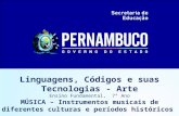 Linguagens, Códigos e suas Tecnologias - Arte Ensino Fundamental, 7° Ano MÚSICA – Instrumentos musicais de diferentes culturas e períodos históricos.