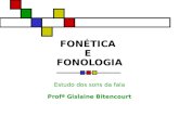 FONÉTICA E FONOLOGIA Estudo dos sons da fala Profª Gislaine Bitencourt.