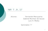 1 NR 7, 9, 17 Alunos: Fernando Maruyama Gabriel Munhoz de Souza Luiz H. Motta Seminário “I”