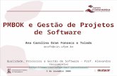 1 PMBOK e Gestão de Projetos de Software Ana Carolina Oran Fonseca e Toledo acoft@cin.ufpe.br 3 de novembro 2008 Qualidade, Processos e Gestão de Software.