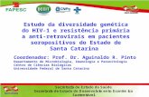 Estudo da diversidade genética do HIV- 1 e resistência primária a anti- retrovirais em pacientes soropositivos do Estado de Santa Catarina Coordenador: